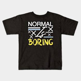 Normal is boring Kids T-Shirt